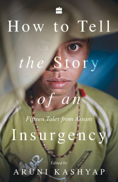 Aruni Kashyap · How to Tell the Story of an Insurgency: Fifteen tales from Assam (Pocketbok) (2020)