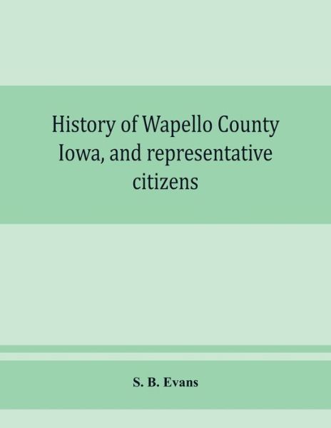 Cover for S B Evans · History of Wapello County, Iowa, and representative citizens (Paperback Book) (2019)