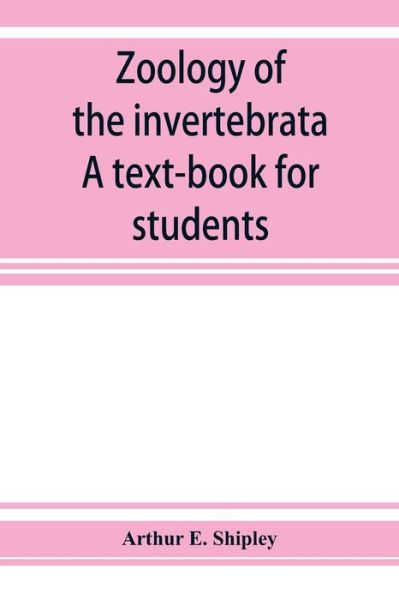 Zoology of the invertebrata: a text-book for students - E. Shipley Arthur E. Shipley - Books - Alpha Editions - 9789353927523 - December 1, 2019