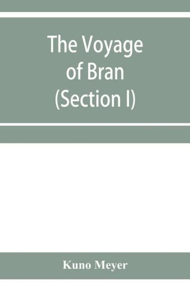 Cover for Kuno Meyer · The voyage of Bran, son of Febal, to the land of the living; an old Irish saga (Section I) (Paperback Book) (2020)