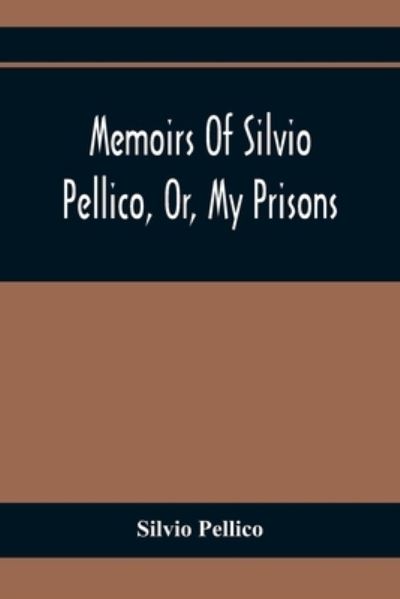 Cover for Silvio Pellico · Memoirs Of Silvio Pellico, Or, My Prisons (Paperback Book) (2021)