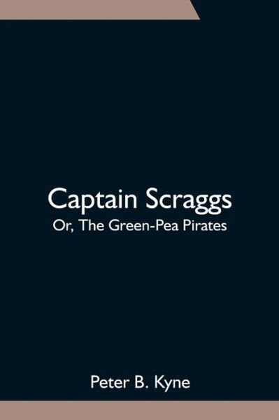Cover for Peter B Kyne · Captain Scraggs; Or, The Green-Pea Pirates (Paperback Bog) (2021)