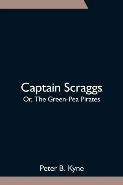 Cover for Peter B Kyne · Captain Scraggs; Or, The Green-Pea Pirates (Pocketbok) (2021)