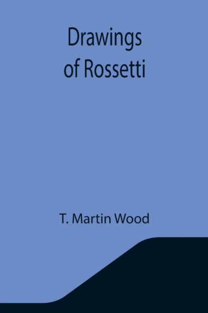 Cover for T Martin Wood · Drawings of Rossetti (Paperback Bog) (2021)