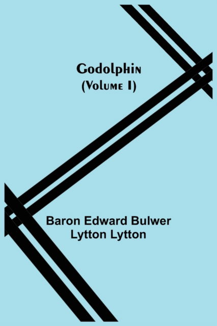 Cover for Baron Edward Bulwer Lytton Lytton · Godolphin (Volume I) (Paperback Book) (2021)