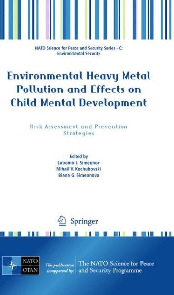 Lubomir I Simeonov · Environmental Heavy Metal Pollution and Effects on Child Mental Development: Risk Assessment and Prevention Strategies - NATO Science for Peace and Security Series C: Environmental Security (Inbunden Bok) [2011 edition] (2010)