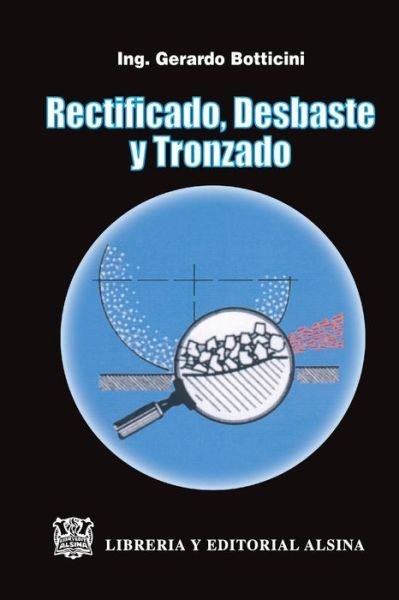 Cover for Ing Gerardo Botticini · Rectificado, Desbaste Y Tronzado (Paperback Book) (2007)