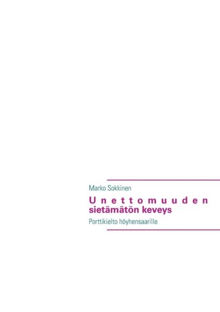 Cover for Marko Sokkinen · Unettomuuden Sietamaton Keveys (Paperback Book) [Finnish edition] (2013)