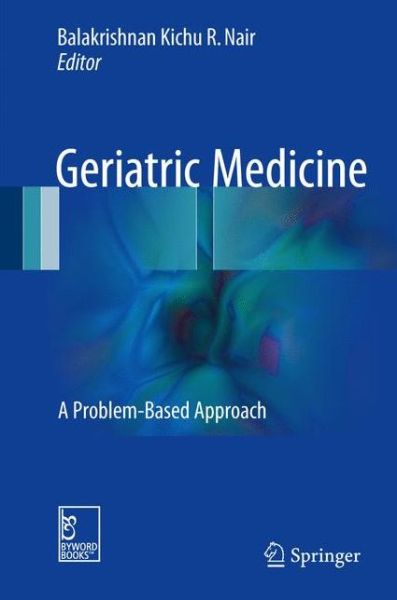 Geriatric Medicine: A Problem-Based Approach - - Books - Springer Verlag, Singapore - 9789811032523 - October 5, 2017