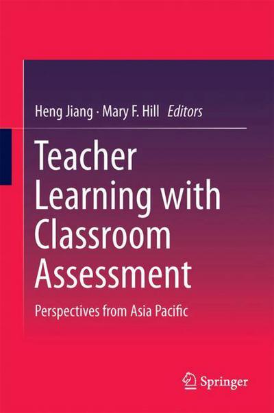 Cover for Teacher Learning with Classroom Assessment: Perspectives from Asia Pacific (Hardcover Book) [1st ed. 2018 edition] (2018)