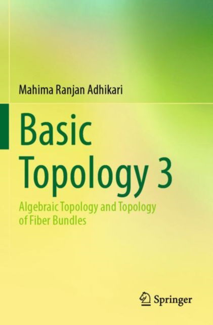 Cover for Mahima Ranjan Adhikari · Basic Topology 3: Algebraic Topology and Topology of Fiber Bundles (Paperback Book) [2022 edition] (2024)
