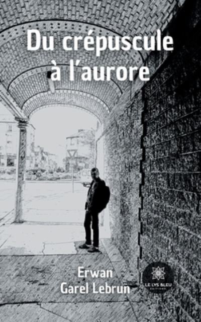 Cover for Erwan Garel Lebrun · Du crepuscule a l'aurore (Pocketbok) (2021)
