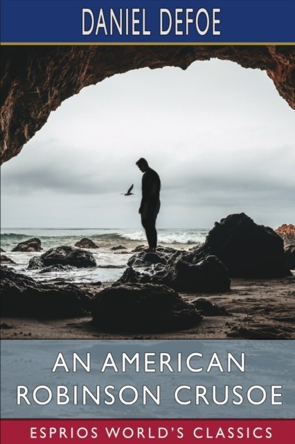 Cover for Daniel Defoe · An American Robinson Crusoe (Esprios Classics): For American Boys and Girls (Paperback Book) (2023)