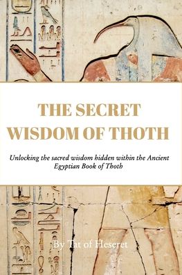 Cover for Tat Of Heseret · The Secret Wisdom of Thoth: Unlocking the sacred wisdom of the Book of Thoth (Paperback Bog) (2022)