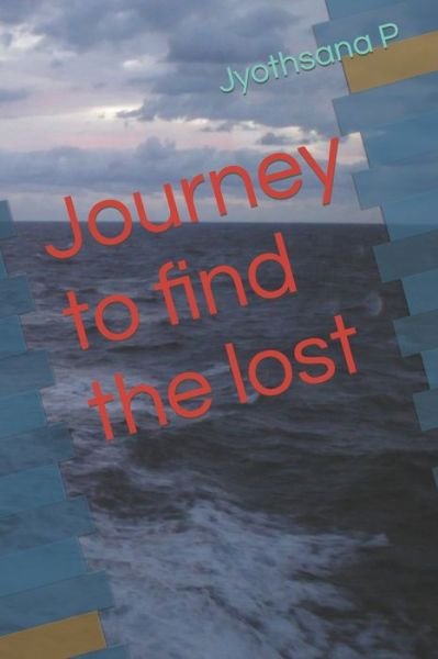 Cover for Jyothsana P · Journey to find the Lost (Paperback Book) (2022)