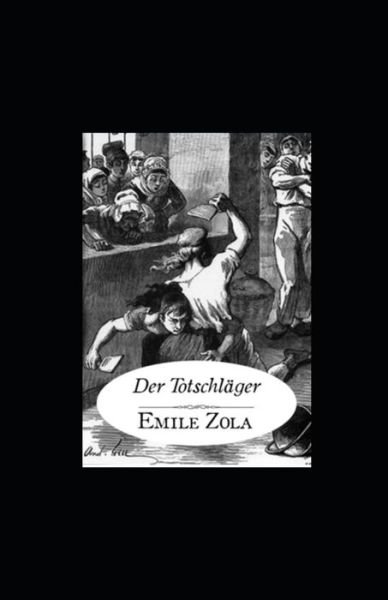 Der Totschlager (Kommentiert) - Emile Zola - Bücher - Independently Published - 9798420238523 - 20. Februar 2022