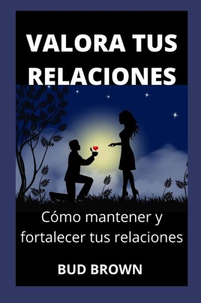 Cover for Bud Brown · Valora Tus Relaciones: Como mantener y fortalecer tus relaciones (Pocketbok) (2022)