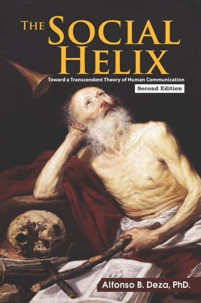 Cover for Deza, Alfonso Brillantes, PhD · The Social Helix: Toward a Transcendent Theory of Human Communication (Pocketbok) (2022)