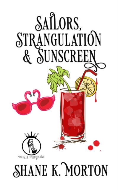 Cover for Shane K Morton · Sailors, Strangulation and Sunscreen - Drag Queen Detective (Paperback Book) (2022)