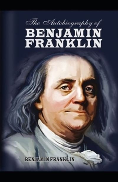 Cover for Benjamin Franklin · The Autobiography of Benjamin Franklin by Benjamin Franklin illustrated (Pocketbok) (2021)