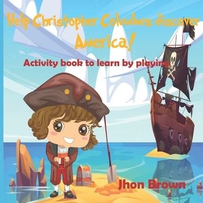 Cover for Jhon Brown · Help Christopher Columbus discover America!: Activity book to learn by playing. (Paperback Bog) (2021)