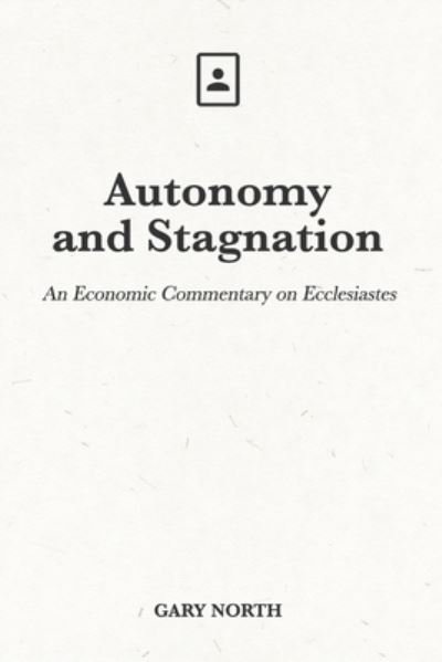 Cover for Gary North · Autonomy and Stagnation: An Economic Commentary on Ecclesiastes - An Economic Commentary on the Bible (Paperback Book) (2021)