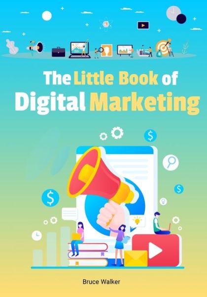 Cover for Bruce Walker · The Little Book Of Digital Marketing (Paperback Book) (2021)