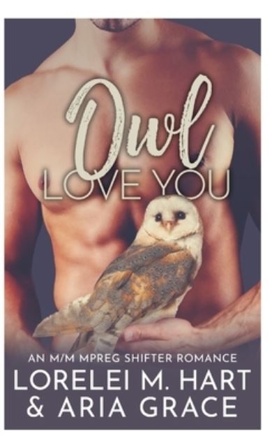 Cover for Aria Grace · Owl Love You: An M/M Mpreg Shifter Romance - River's Edge Shifters (Taschenbuch) (2021)