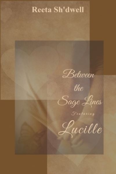 Cover for Reeta Sh'dwell · Between the Sage Lines: Featuring Lucille (Paperback Book) (2021)