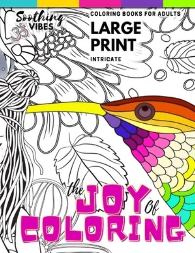 Cover for Soothing Vibes · The Joy of Coloring Intricate Coloring Books For Adults LARGE PRINT (Taschenbuch) (2020)