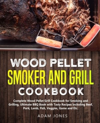 Cover for Adam Jones · Wood Pellet Smoker and Grill Cookbook (Paperback Book) (2020)