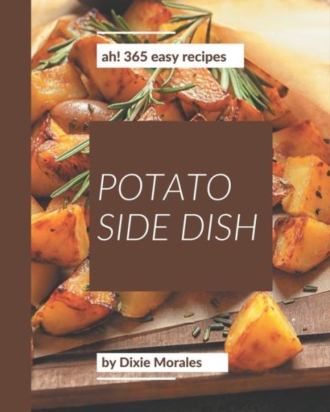 Cover for Dixie Morales · Ah! 365 Easy Potato Side Dish Recipes (Paperback Book) (2020)