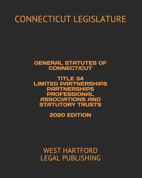 Cover for Connecticut Legislature · General Statutes of Connecticut Title 34 Limited Partnerships Partnerships Professional Associations and Statutory Trusts 2020 Edition (Pocketbok) (2020)