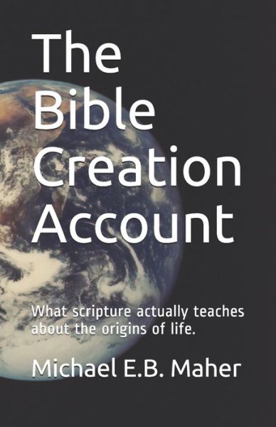 Cover for Michael E B Maher · The Bible Creation Account (Paperback Book) (2020)