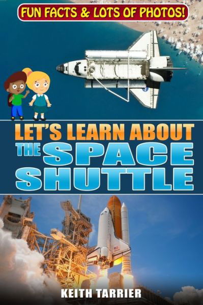 Cover for Keith Tarrier · Let's Learn About The Space Shuttle: 1981 - 2011 NASA's revolutionary Space Transportation System - Let's Learn about (Paperback Book) (2020)