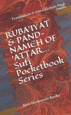 RUBA'IYAT & PAND-NAMEH OF 'ATTAR... Sufi Pocketbook Series - Paul Smith - Books - Independently Published - 9798665590523 - July 12, 2020