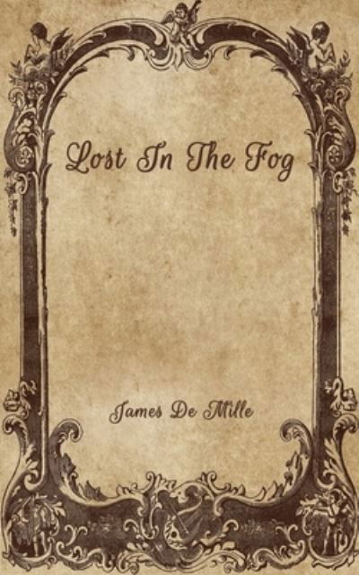 Lost In The Fog - James de Mille - Bücher - Independently Published - 9798701485523 - 28. Januar 2021