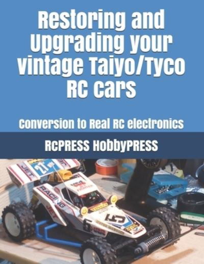 Cover for Chak Tin Yu · Restoring and Upgrading your vintage Taiyo / Tyco RC cars: Conversion to Real RC electronics (Paperback Bog) (2021)