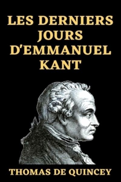 Cover for Thomas de Quincey · Les Derniers Jours d'Emmanuel Kant (Paperback Bog) (2021)
