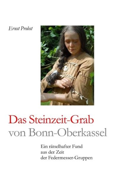 Cover for Ernst Probst · Das Steinzeit-Grab von Bonn-Oberkassel: Ein ratselhafter Fund aus der Zeit der Federmesser-Gruppen - Bucher Von Ernst Probst UEber Die Steinzeit (Paperback Book) (2021)