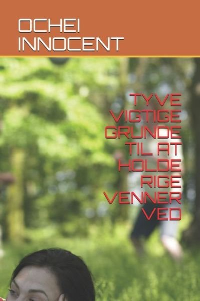 Cover for Ochei Innocent · Tyve Vigtige Grunde Til at Holde Rige Venner Ved (Paperback Book) (2021)