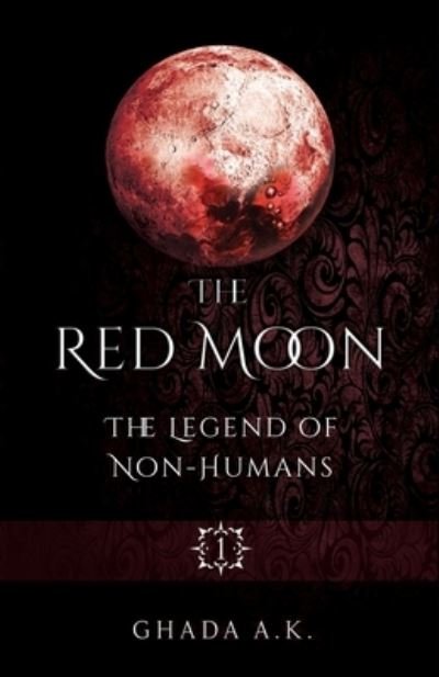 The Red Moon 1: The Legend of Non-Humans - Red Moon - Ghada A K - Bücher - Independently Published - 9798779312523 - 21. Juni 2022
