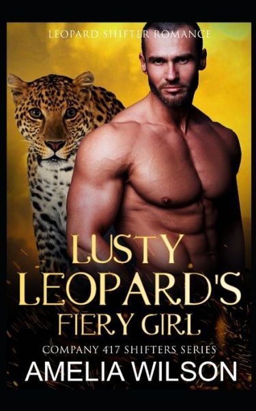 Cover for Amelia Wilson · Lusty Leopard's Fiery Girl: Leopard Paranormal Shifter Romance - Company 417 Shifters (Pocketbok) (2022)