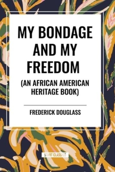 Cover for Frederick Douglass · My Bondage and My Freedom (an African American Heritage Book) (Paperback Book) (2024)