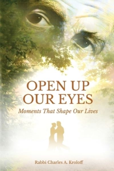 Cover for Rabbi Charles A Kroloff · Open Up Our Eyes: Moments That Shape Our Lives (Paperback Book) (2022)