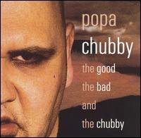 Cover for Popa Chubby · Good the Bad &amp; the Chubby (CD) (2002)