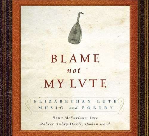 Ronn Mcfarlane Blame Not My Lute Elizabeth Lute Music Poetry Cd 10 Ronn Mcfarlane Blame Not My Lute Elizabeth Lute Music Poetry Cd 10
