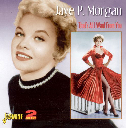 That's All I Want From You - Jaye P. Morgan - Música - JASMINE - 0604988053524 - 16 de novembro de 2009