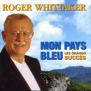 Cover for Roger Whittaker · Mon Pays Bleu (Grands Succes) (Can) (CD) (2007)