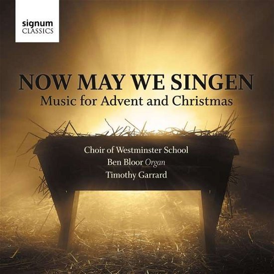 Now May We Singen: Music For Advent And Christmas - Choir of Westminster School / Ben Bloor / Timothy Garrad - Musik - SIGNUM RECORDS - 0635212059524 - 25. oktober 2019